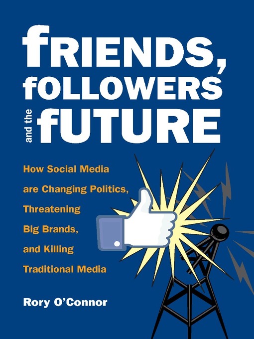 Title details for Friends, Followers and the Future by Rory O'Connor - Available